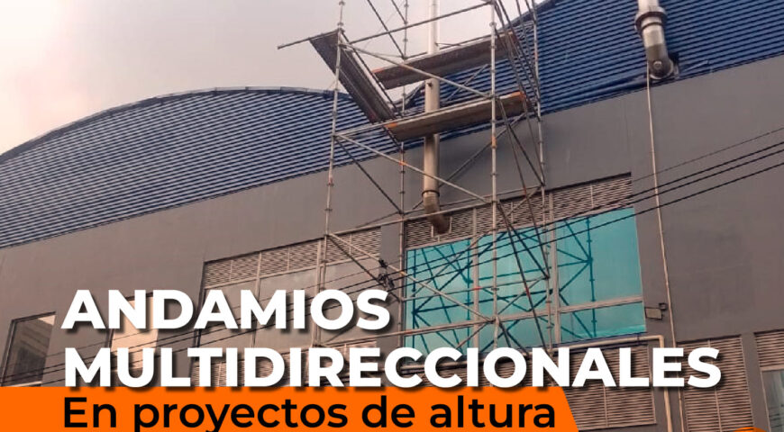 ANDAMIOS MULTIDIRECCIONALES EN PROYECTOS DE ALTURA